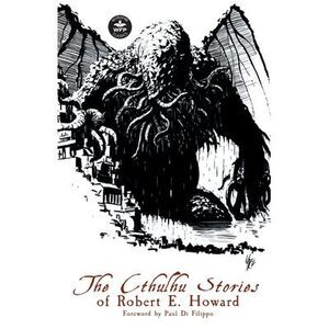 The Cthulhu Stories of Robert E. Howard -- Robert E. Howard
